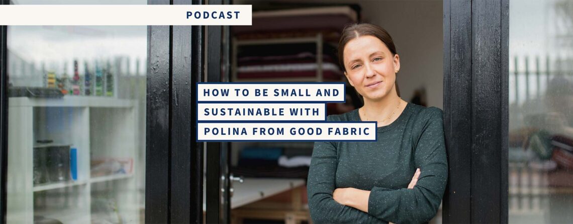 How to be Small and Sustainable with Polina from Good Fabric