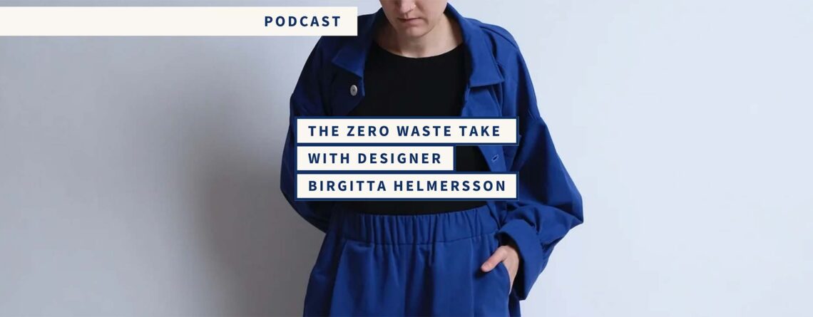 The Zero Waste Take with Designer Birgitta Helmersson