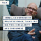 James, Co-Founder of House of Denim, talks the Big Two: Circularity and Consumers