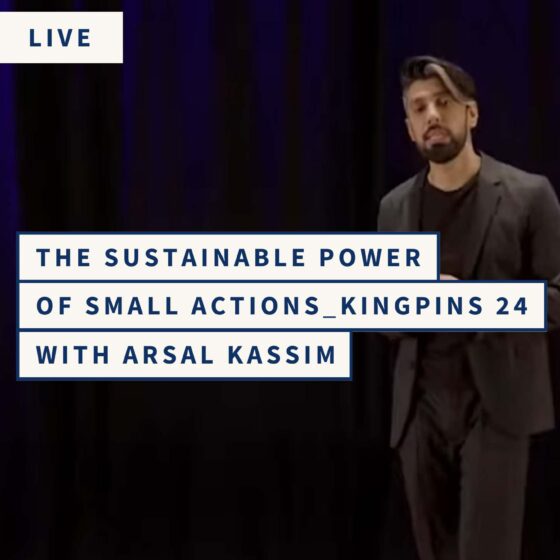 The Sustainable Power Of Small Actions Kingpins 24 With Arsal Kassim